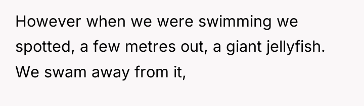 However when we were swimming we spotted, a few metres...