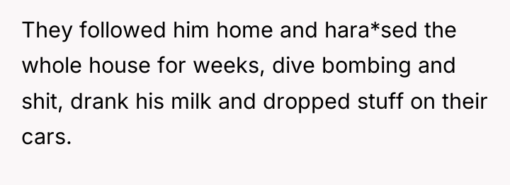 They followed him home and hara*sed the whole house for...