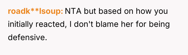 roadk**lsoup NTA but based on how you initially reacted, I...