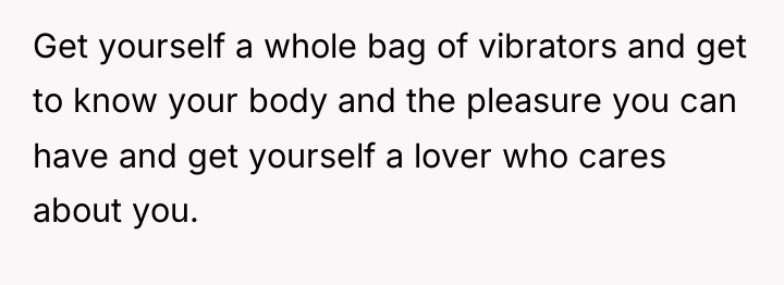 Get yourself a whole bag of vibrators and get to...