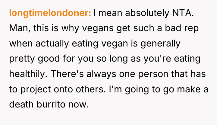 longtimelondoner I mean absolutely NTA. Man, this is why vegans...