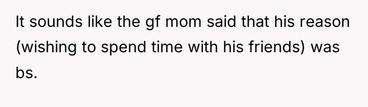 It sounds like the gf mom said that his reason...