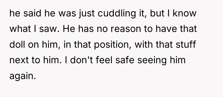 he said he was just cuddling it, but I know...