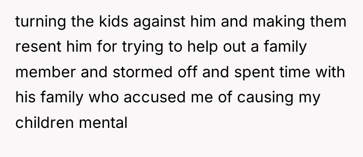 turning the kids against him and making them resent him...