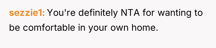 sezzie1 You're definitely NTA for wanting to be comfortable in...