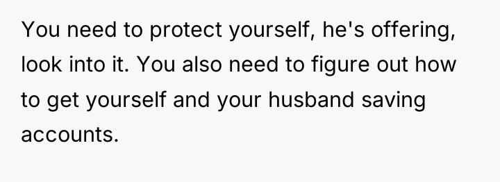 You need to protect yourself, he's offering, look into it....