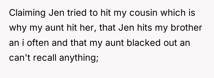 Claiming Jen tried to hit my cousin which is why...