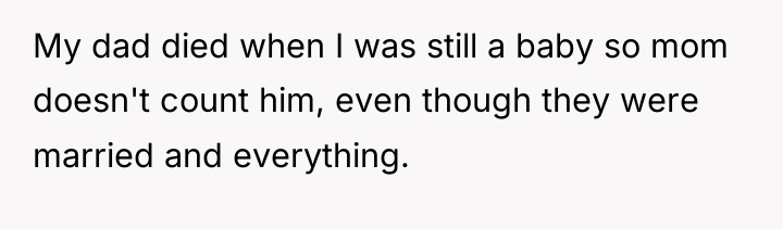 My dad died when I was still a baby so...