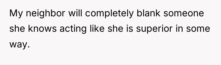 My neighbor will completely blank someone she knows acting like...