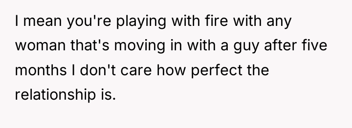 I mean you're playing with fire with any woman that's...