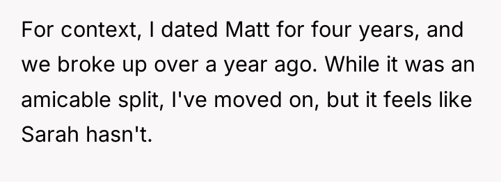 For context, I dated Matt for four years, and we...