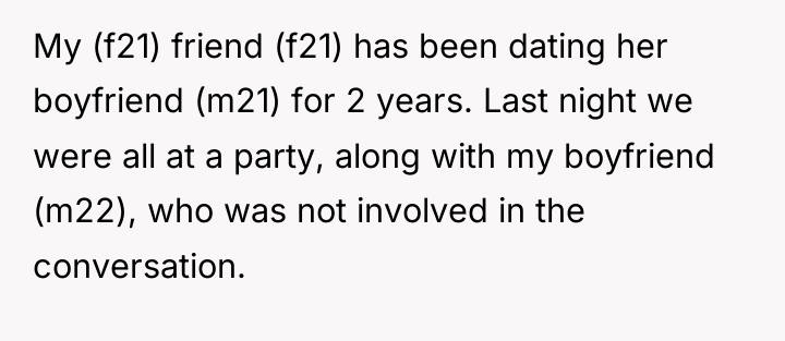 My (f21) friend (f21) has been dating her boyfriend (m21)...