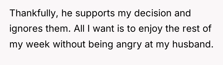 Thankfully, he supports my decision and ignores them. All I...