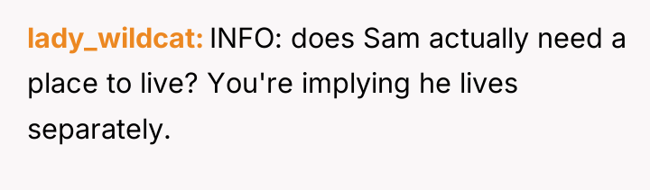lady_wildcat INFO: does Sam actually need a place to live?...