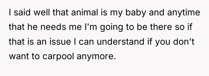 I said well that animal is my baby and anytime...