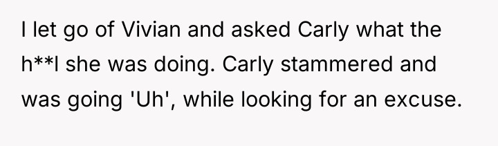 I let go of Vivian and asked Carly what the...