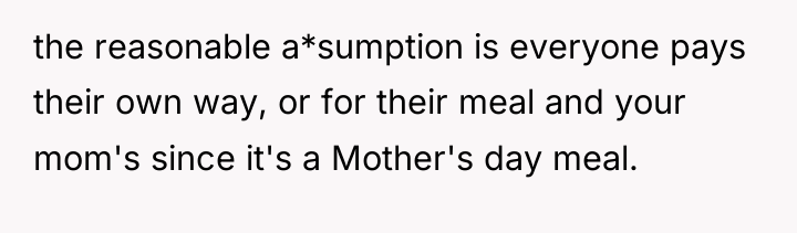 the reasonable a*sumption is everyone pays their own way, or...