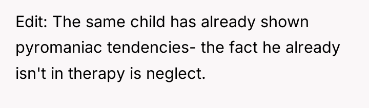Edit: The same child has already shown pyromaniac tendencies- the...