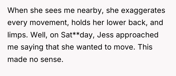 When she sees me nearby, she exaggerates every movement, holds...