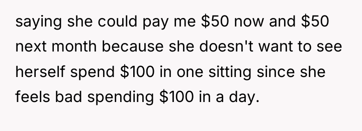 saying she could pay me $50 now and $50 next...