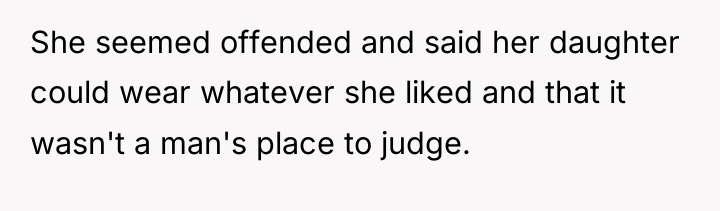 She seemed offended and said her daughter could wear whatever...