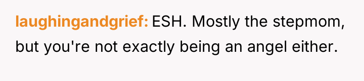 laughingandgrief ESH. Mostly the stepmom, but you're not exactly being...