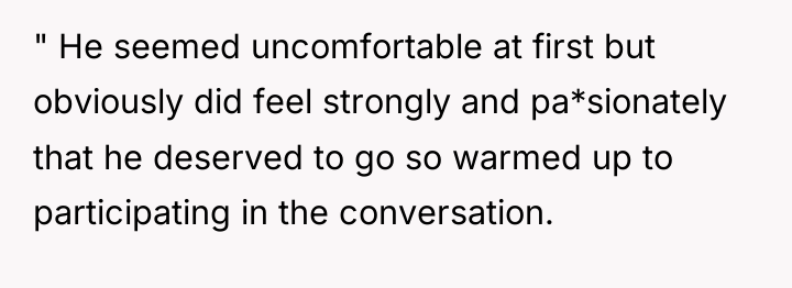 " He seemed uncomfortable at first but obviously did feel...