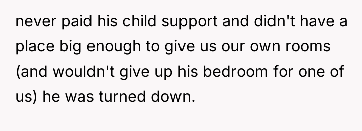 never paid his child support and didn't have a place...