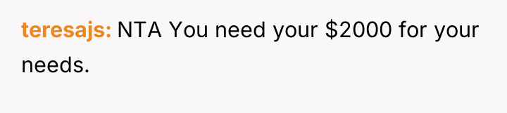 teresajs NTA You need your $2000 for your needs.