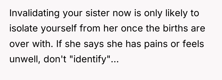 Invalidating your sister now is only likely to isolate yourself...
