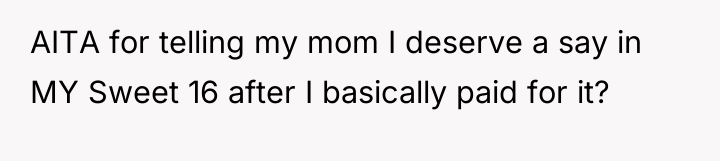 AITA for telling my mom I deserve a say in...