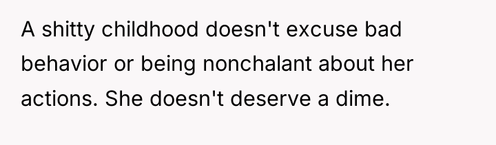 A shitty childhood doesn't excuse bad behavior or being nonchalant...