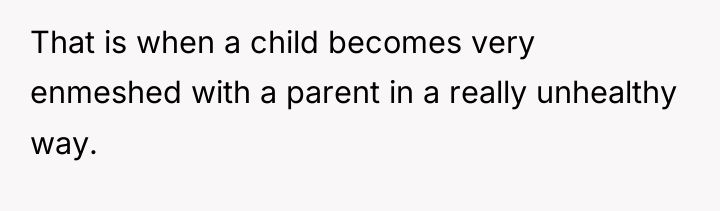 That is when a child becomes very enmeshed with a...