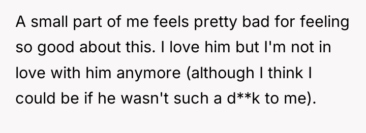 A small part of me feels pretty bad for feeling...