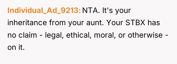 Individual_Ad_9213 NTA. It's your inheritance from your aunt. Your STBX...