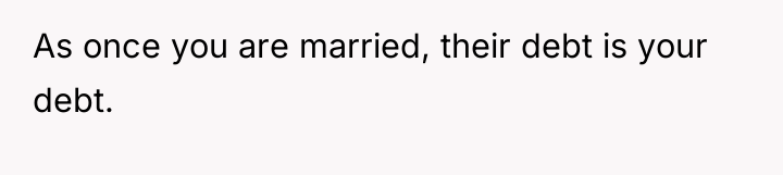 As once you are married, their debt is your debt.