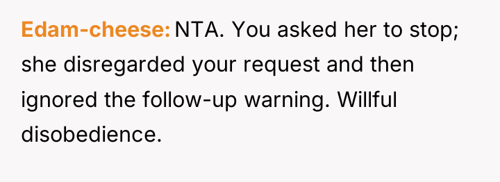Edam-cheese NTA. You asked her to stop; she disregarded your...