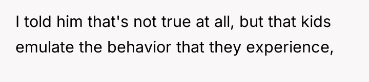 I told him that's not true at all, but that...