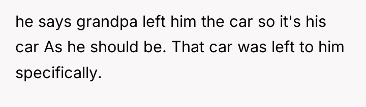 he says grandpa left him the car so it's his...