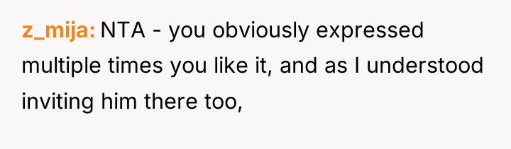 z_mija NTA - you obviously expressed multiple times you like...