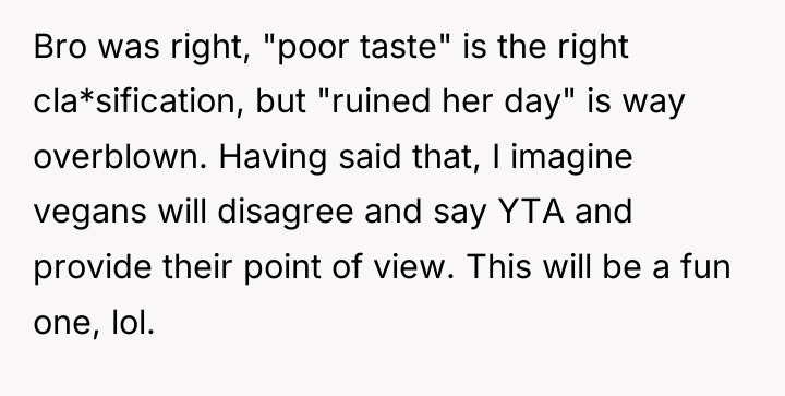 Bro was right, "poor taste" is the right cla*sification, but...