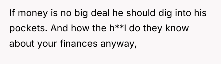 If money is no big deal he should dig into...