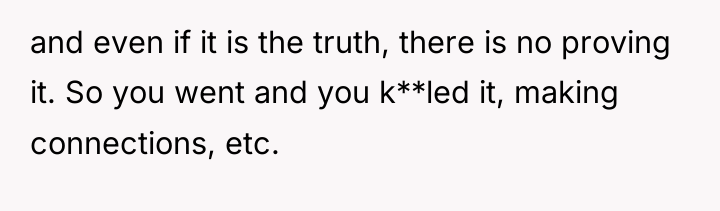 and even if it is the truth, there is no...