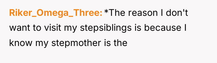 Riker_Omega_Three *The reason I don't want to visit my stepsiblings...