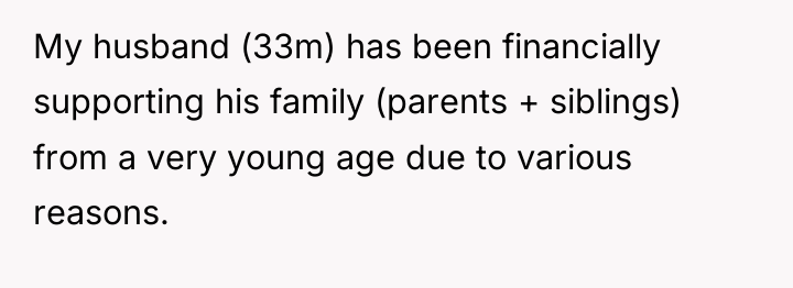 My husband (33m) has been financially supporting his family (parents...