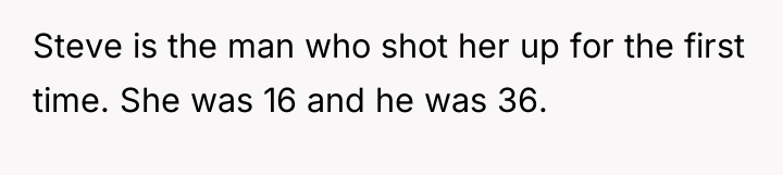Steve is the man who shot her up for the...
