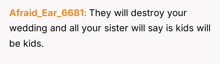 Afraid_Ear_6681 They will destroy your wedding and all your sister...