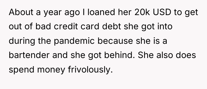 About a year ago I loaned her 20k USD to...