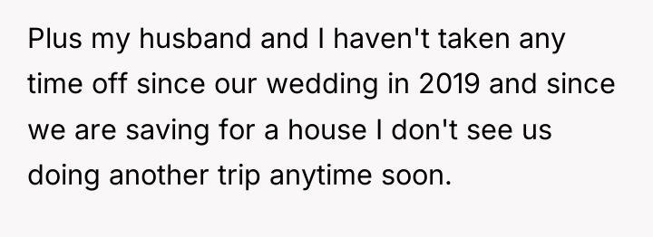 Plus my husband and I haven't taken any time off...