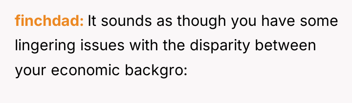 finchdad It sounds as though you have some lingering issues...